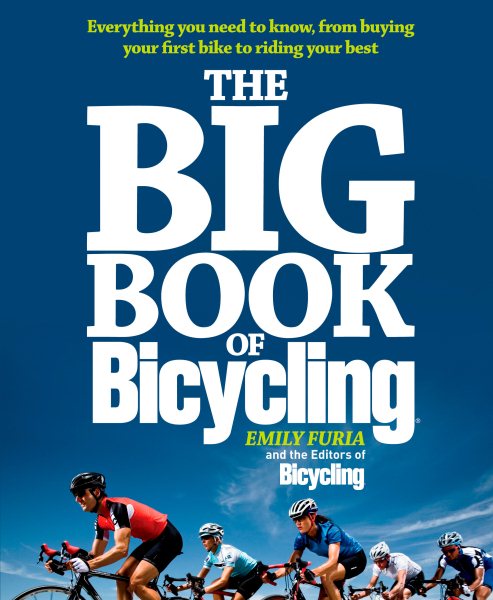 The Big Book of Bicycling: Everything You Need to Everything You Need to Know, From Buying Your First Bike to Riding Your Best cover