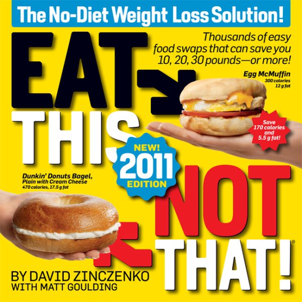 Eat This, Not That! 2011: Thousands of easy food swaps that can save you 10, 20, 30 pounds--or more! cover
