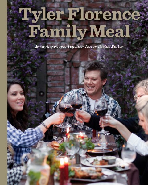 Tyler Florence Family Meal: Bringing People Together Never Tasted Better: A Cookbook cover
