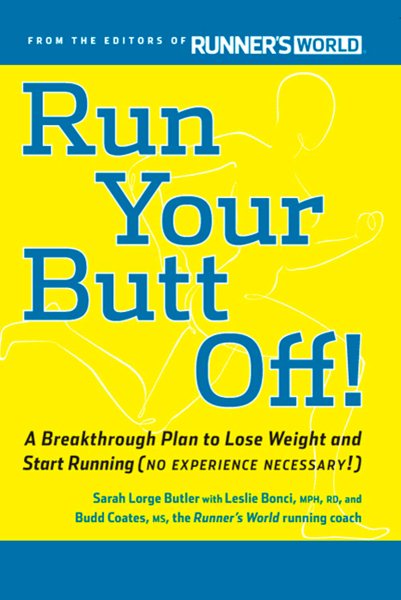 Run Your Butt Off!: A Breakthrough Plan to Lose Weight and Start Running (No Experience Necessary!) cover