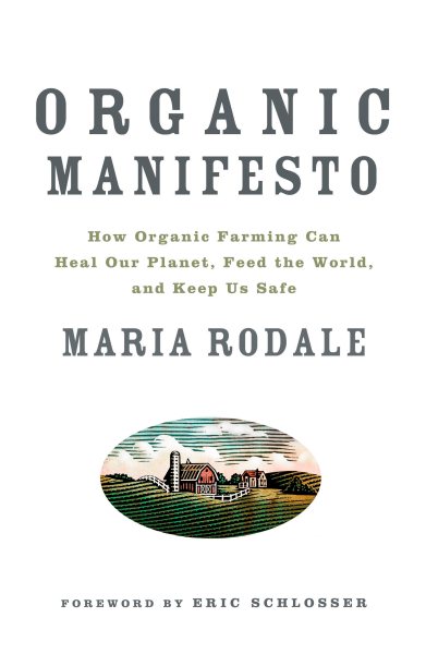 Organic Manifesto: How Organic Farming Can Heal Our Planet, Feed the World, and Keep Us Safe cover
