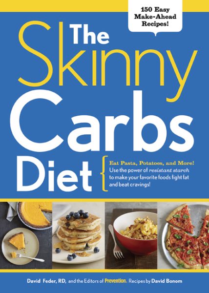 The Skinny Carbs Diet: Eat Pasta, Potatoes, and More! Use the Power of Resistant Starch to Make Your Favorite Foods Fight Fat and Beat Cravings! cover