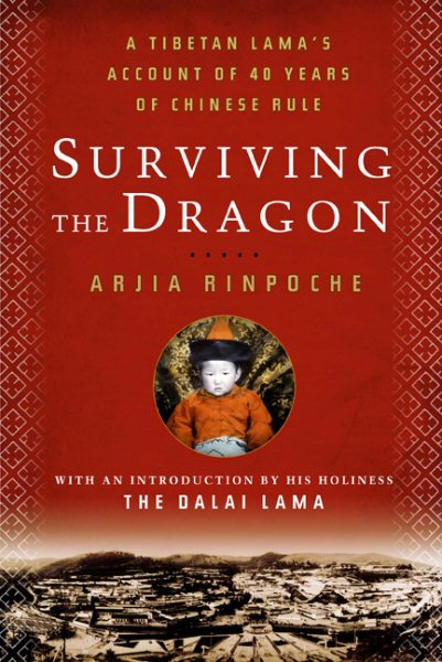 Surviving the Dragon: A Tibetan Lama's Account of 40 Years under Chinese Rule cover