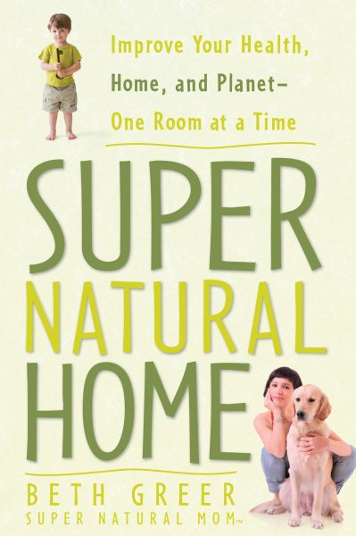 Super Natural Home: Improve Your Health, Home, and Planet--One Room at a Time cover