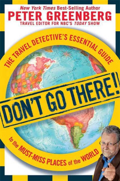 Don't Go There!: The Travel Detective's Essential Guide to the Must-Miss Places of the World cover