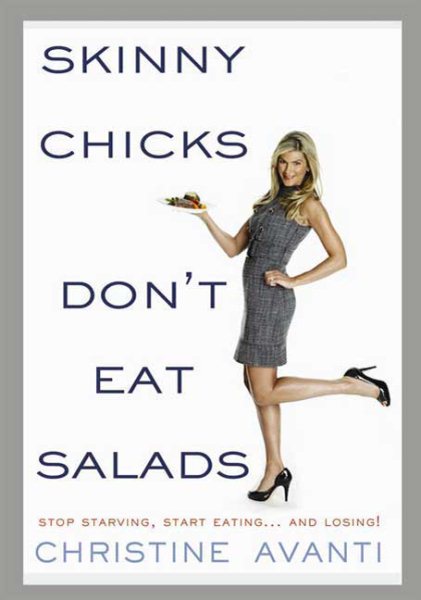 Skinny Chicks Don't Eat Salads: Stop Starving, Start Eating and Losing cover