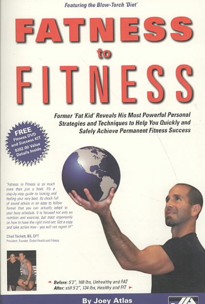 Fitness Book: Fatness to Fitness - Former Fat Kid Reveals His Most Powerful Personal Strategies and Techniques to Help You Quickly and Safely Achieve Permanent Fitness Success cover