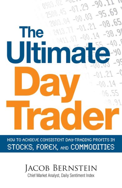 The Ultimate Day Trader: How to Achieve Consistent Day Trading Profits in Stocks, Forex, and Commodities cover