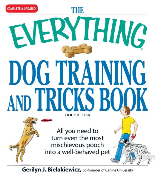 The Everything Dog Training and Tricks Book: All you need to turn even the most mischievous pooch into a well-behaved pet cover