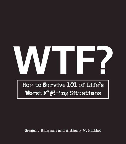 W.T.F.?: How to Survive 101 of Life's Worst F*#!-ing Situations cover