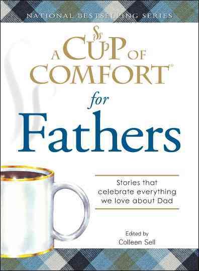 A Cup of Comfort for Fathers: Stories that celebrate everything we love about Dad cover