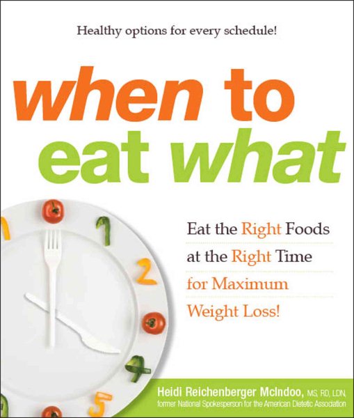 When to Eat What: Eat the Right Foods at the Right Time for Maximum Weight Loss! cover