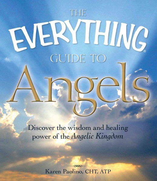 The Everything Guide to Angels: Discover the wisdom and healing power of the Angelic Kingdom cover