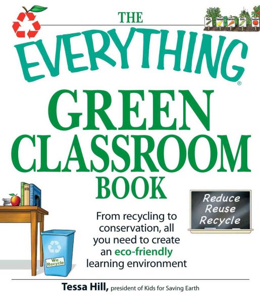 The Everything Green Classroom Book: From recycling to conservation, all you need to create an eco-friendly learning environment cover