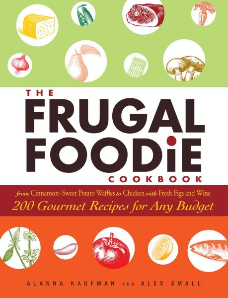 The Frugal Foodie Cookbook: 200 Gourmet Recipes for Any Budget cover