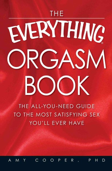 The Everything Orgasm Book: The all-you-need guide to the most satisfying sex you'll ever have cover