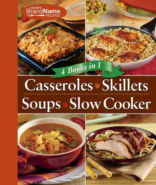 4 Cookbooks -in-1 Cookbook: Casseroles, Skillets, Soups & Slow Cooker (Favorite Brand Name Recipes) cover