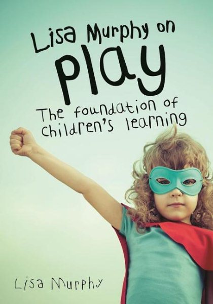 Lisa Murphy on Play: The Foundation of Children's Learning cover