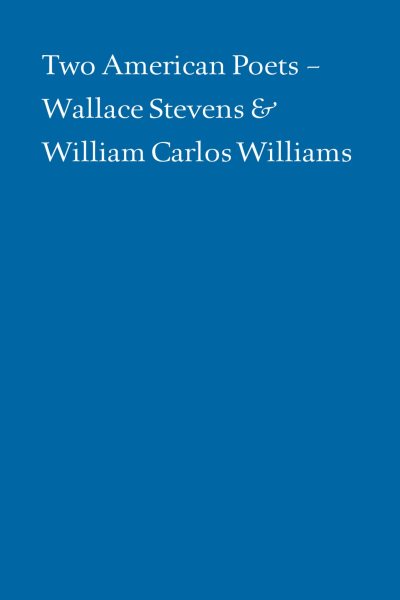 Two American Poets: Wallace Stevens and William Carlos Williams cover