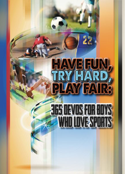 Have Fun, Try Hard, Play Fair: 365 Devos for Boys Who Love Sports cover