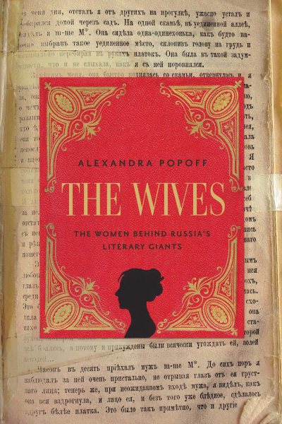 The Wives: The Women Behind Russia's Literary Giants cover