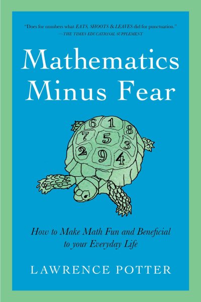 Mathematics Minus Fear: How to Make Math Fun and Beneficial to Your Everyday Life cover