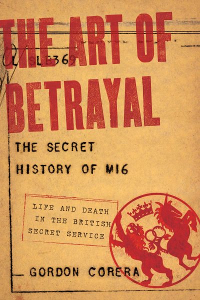 The Art of Betrayal: The Secret History of MI6: Life and Death in the British Secret Service cover