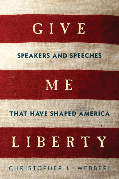 Give Me Liberty: Speakers and Speeches that Have Shaped America cover