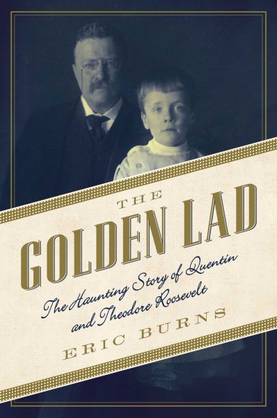 The Golden Lad: The Haunting Story of Quentin and Theodore Roosevelt cover