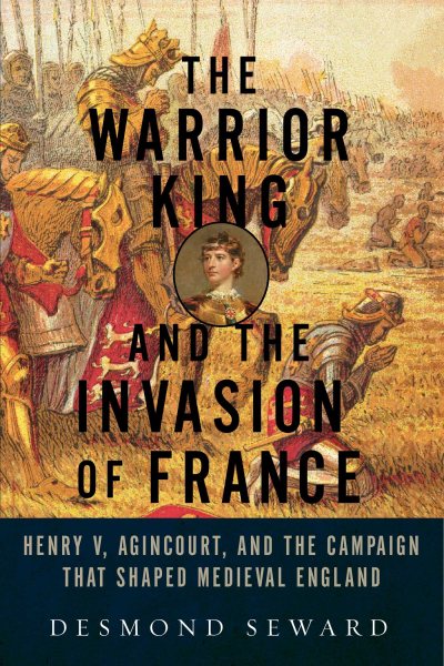 The Warrior King and the Invasion of France cover