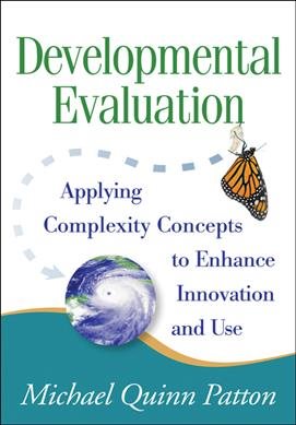 Developmental Evaluation: Applying Complexity Concepts to Enhance Innovation and Use cover
