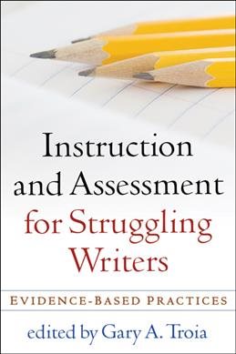 Instruction and Assessment for Struggling Writers: Evidence-Based Practices (Challenges in Language and Literacy) cover