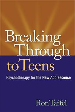 Breaking Through to Teens: Psychotherapy for the New Adolescence cover