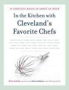 In the Kitchen with Cleveland's Favorite Chefs: 35 Fabulous Meals in About an Hour