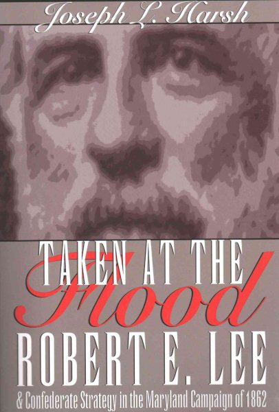 Taken at the Flood: Robert E. Lee and the Confederate Strategy in the Maryland Campaign of 1962 cover