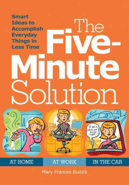 The Five-Minute Solution: Hundreds of Smart Ideas to Make Spare Minutes Work Harder for You cover