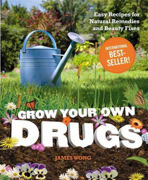 Grow Your Own Drugs: Easy Recipes for Natural Remedies and Beauty Fixes cover