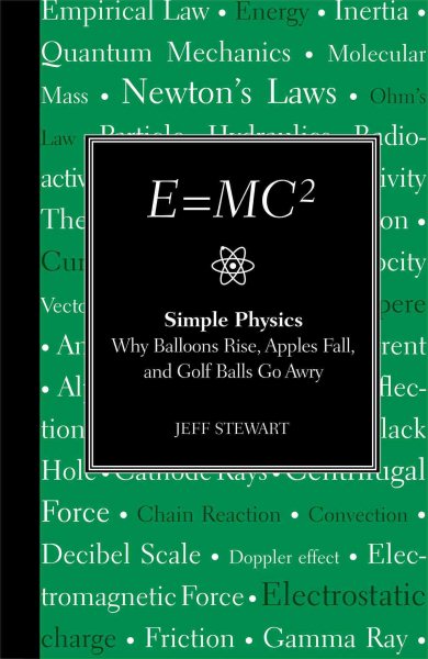 E=MC2: Simple Physics: Why Balloons Rise, Apples Fall & Golf BallsGo Awry cover