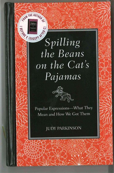 Spilling the Beans on the Cat's Pajamas: Popular Expressions - What They Mean and How We Got Them cover