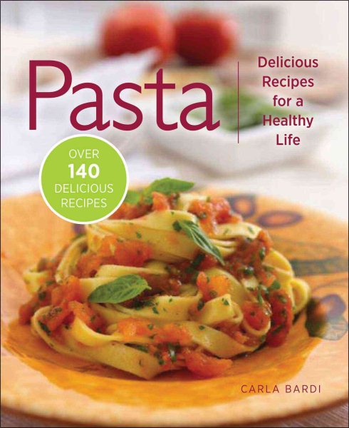 Pasta: Delicious Recipes for a Healthy Life cover