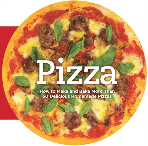 Pizza: How to Make and Bake More Than 50 Delicious Homemade Pizzas cover