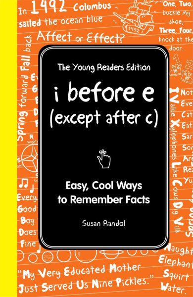 I Before E (Except After C): The Young Readers Edition: Easy, Cool Ways to Remember Facts (I Wish I Knew That) cover
