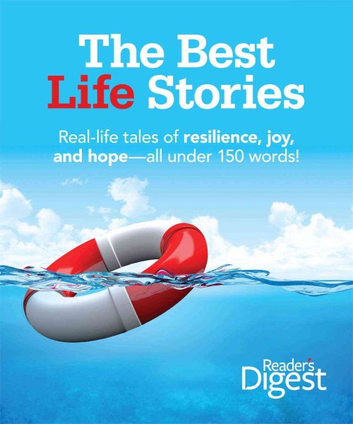 The Best Life Stories: 150 Real-life Tales of Resilience, Joy, and Hope-all 150 Words or Less! cover