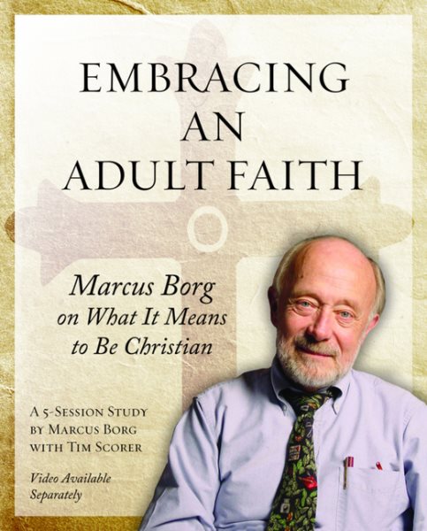 Embracing an Adult Faith Participant's Workbook: Marcus Borg on What it Means to Be Christian - A 5-Session Study cover
