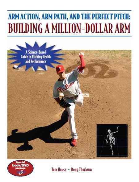 Arm Action, Arm Path, and the Perfect Pitch: Building a Million-dollar Arm cover