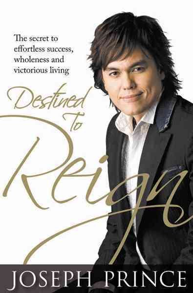 Destined to Reign: The Secret to Effortless Success, Wholeness and Victorious Living cover