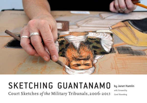 Sketching Guantanamo: Court Sketches of the Military Tribunals, 2006-2013 cover