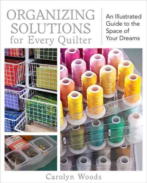 Organizing Solutions for Every Quilter: An Illustrated Guide to the Space of Your Dreams cover