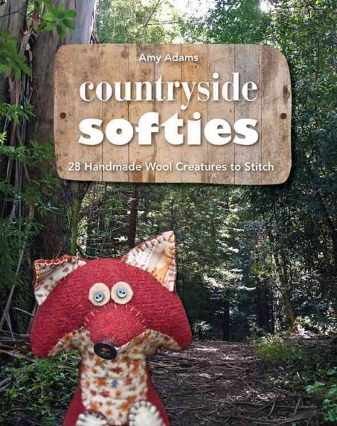 Countryside Softies: 28 Handmade Wool Creatures to Stitch cover