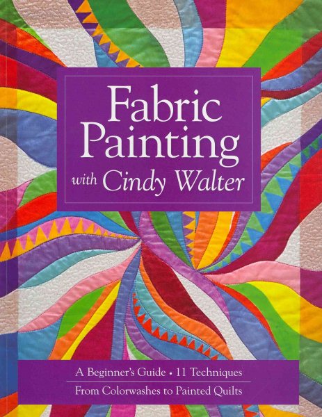 Fabric Painting with Cindy Walter: A Beginner's Guide, 11 Techniques, From Colorwashes cover